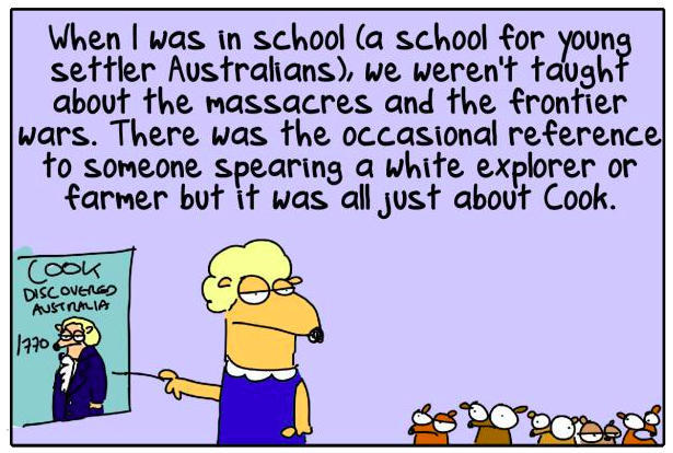 Cartoon of a teacher pointing to a slide about Captain Cook and the words: 'When I was at school we weren't taught about the massacres and the frontier wars. There was the occasional reference to someone spearing a white explorer or farmer, but it was all just about Cook.'