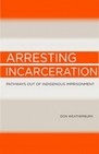 Arresting Incarceration: Pathways out of Indigenous Imprisonment