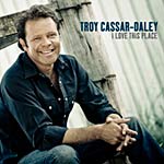 Troy Cassar-Daley - I Love This Place
